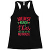 jolliest bunch of elves this side of the nuthouse Racerback Tank