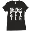never settle Ladies Fitted T-Shirt