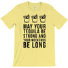 may your tequila be strong and your weekends be long T-Shirt