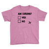 am i drunk Youth Tee
