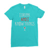 i drink and i know things 3 Ladies Fitted T-Shirt