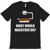 what would macgyver do T-Shirt
