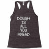 dough is all you knead Racerback Tank