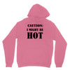 caution i might be hot Unisex Hoodie