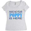 have no fear poppy is here Women's Triblend Scoop T-shirt