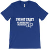 i'm not crazy, my mother had me tested t shirt T-Shirt