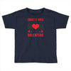 Forget it Girls My Mom Is My Valentine Toddler T-shirt