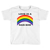 love is a rainbow Toddler T-shirt