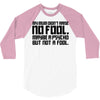 my mum didn't raise no fool. 3/4 Sleeve Shirt
