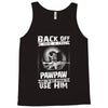 Back Off I Have A Crazy Pawpaw And I am not Afraid To Use Him Tank Top
