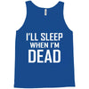 i sleep when im dead Tank Top