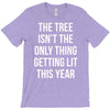 the tree isn't the only thing getting lit this year T-Shirt