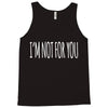 i'm not for you Tank Top
