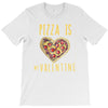pizza is my valentine 3 T-Shirt