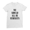 We Should All Be Feminists Ladies Fitted T-Shirt