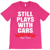 Still Plays With Cars Carpe Viam T-Shirt