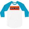 sometimes i drink water, ideal gift, birthday present 3/4 Sleeve Shirt