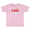 it's not a bug Toddler T-shirt