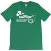 are you a doctor 'cause you just cured my erectile dysfunction T-Shirt