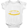 can't hear you too busy being awesome Baby Onesie