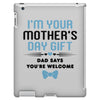 I'm Your Mother's Day Gift Dad Says You're Welcome Baby Boy iPad 3 and 4 Case