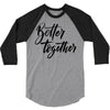 better together 3/4 Sleeve Shirt