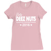 vote deez nuts for president 2016 funny Ladies Fitted T-Shirt