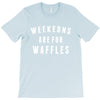 Weekends Are For Waffles T-Shirt