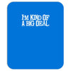 i'm kind of a big deal free shipping worldwide Mousepad