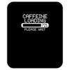 caffeine loading Mousepad