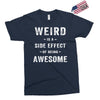 Weird Is A Side Effect Of Being Awesome Exclusive T-shirt