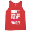 Don't Make Me Use My Teacher Voice Tank Top