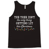 the tree isn't the only getting lit this christmas Tank Top