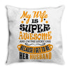 My Wife Is Super Awesome Her Husband Throw Pillow