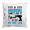 IF GRANDMA CAN'T FIX IT THAN NO ONE CAN FIX IT Throw Pillow