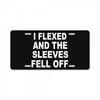 i flexed and the sleeves fell off License Plate