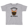 pardon my french Toddler T-shirt