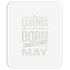 legends are born in may Mousepad