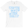we&rsquo;ve got the beat T-Shirt