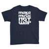 make music not war Youth Tee