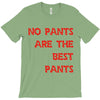 no pants are the best pants T-Shirt