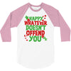 happy whatever doesn't offend you 3/4 Sleeve Shirt