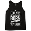 legends are born in september Tank Top