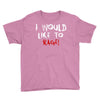 I Would  Like To Rage Youth Tee