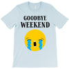 goodbye weekend T-Shirt