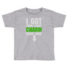 got your lucky charm Toddler T-shirt