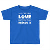rescue love Toddler T-shirt