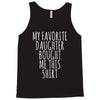my favorite daughter bought me this shirt Tank Top