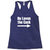 he loves the cock Racerback Tank