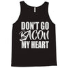don't go bacon my heart Tank Top